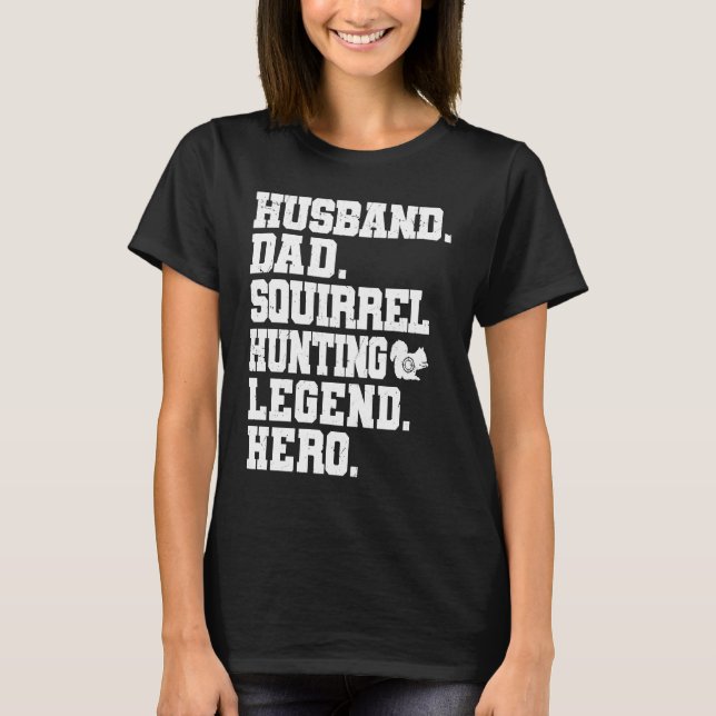 Squirrel Hunting Dad  Squirrel Hunter T-Shirt (Front)