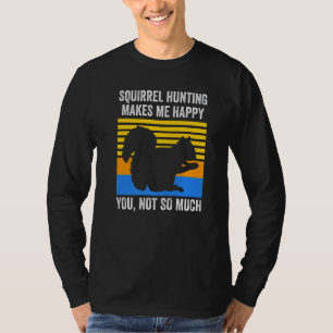 Squirrel Hunting makes me happy Squirrel T-Shirt