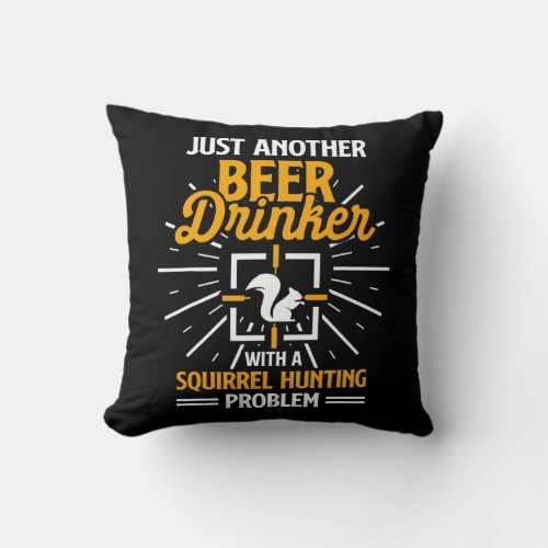 Squirrel Hunting Season Beer Problem Funny Hunter Throw Pillow