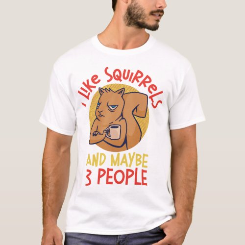 Squirrel I Like Squirrels And Maybe 3 People Acorn T_Shirt