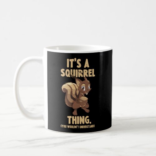 Squirrel Lover ItS A Squirrel Thing You WouldnT  Coffee Mug