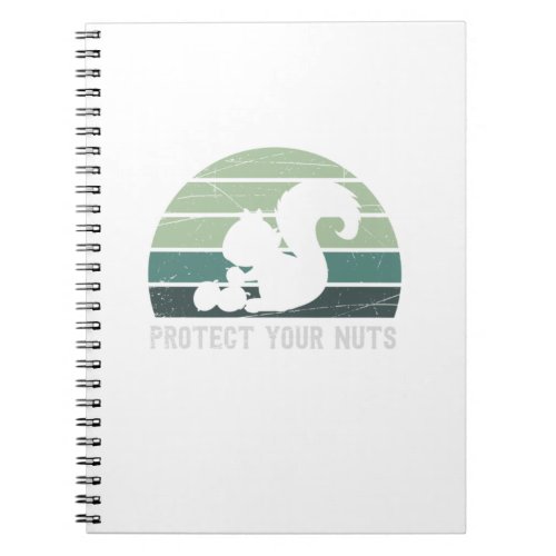 Squirrel Lover Protect Your Nuts Funny Squirrel Lo Notebook
