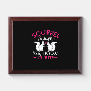 Squirrel Mom I Know I Am Nuts Award Plaque