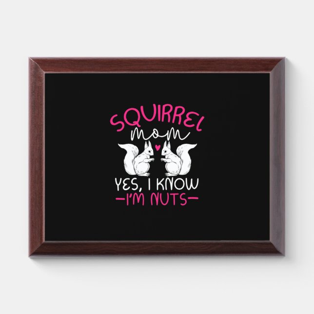 Squirrel Mom I Know I Am Nuts Award Plaque (Horizontal)
