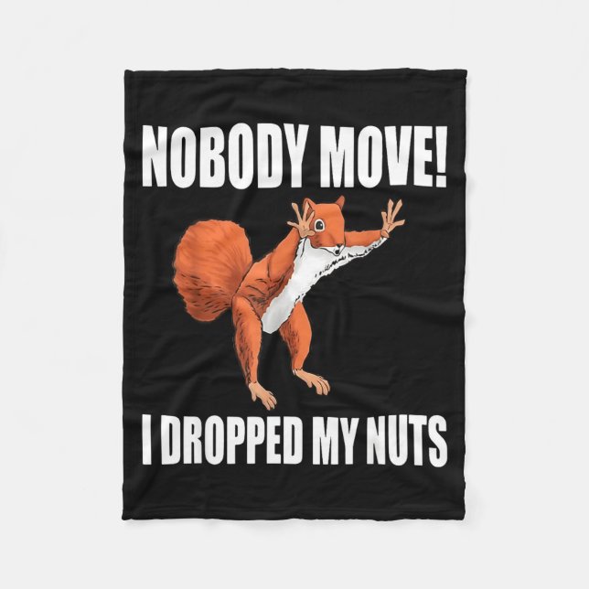 Squirrel Nobody Move I Dropped My Nuts  Fleece Blanket (Front)
