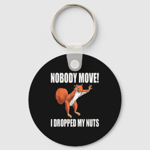 Squirrel Nobody Move I Dropped My Nuts  Keychain