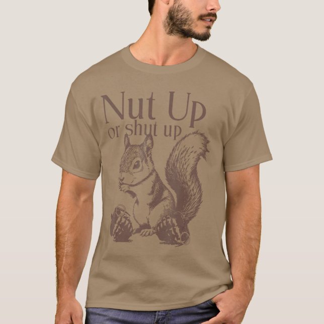 Squirrel Nut Up Or Shut Up gift T-Shirt (Front)