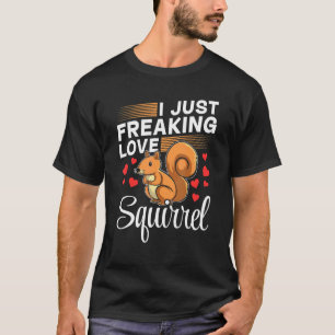 Squirrel Owner Squirrel I Just Freaking Love Squi T-Shirt