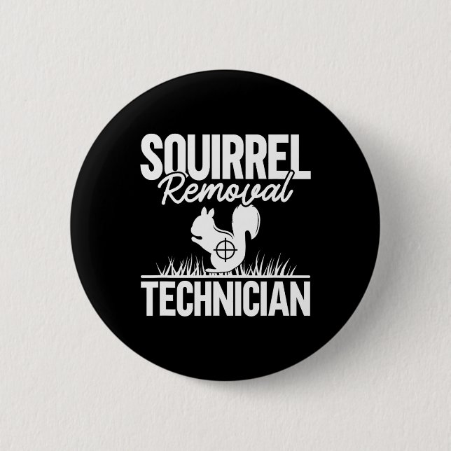 Squirrel Removal Technician Funny Squirrel Hunting Button (Front)