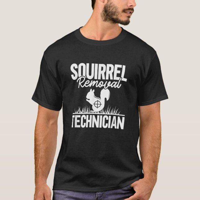 Squirrel Removal Technician Funny Squirrel Hunting T-Shirt (Front)