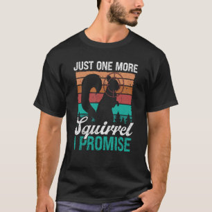 Squirrel Removal Technician Just one more Squirrel T-Shirt