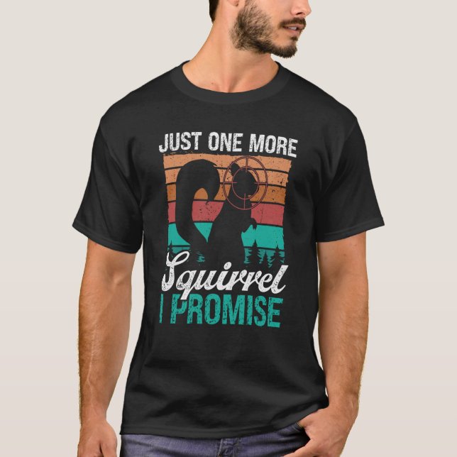 Squirrel Removal Technician Just one more Squirrel T-Shirt (Front)