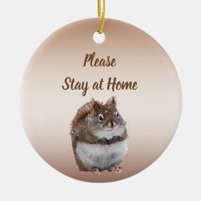 Squirrel Says Please Stay at Home Ceramic Ornament