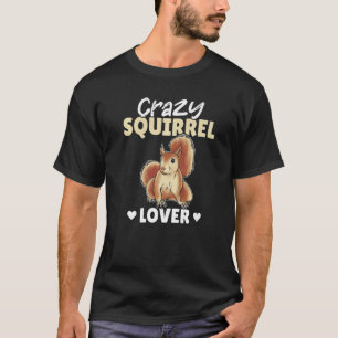 Squirrel Season Cute Squirrel Crazy Squirrel T-Shirt