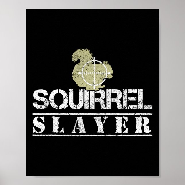 Squirrel Slayer Funny Squirrel Hunting Squirrel Hu Poster (Front)