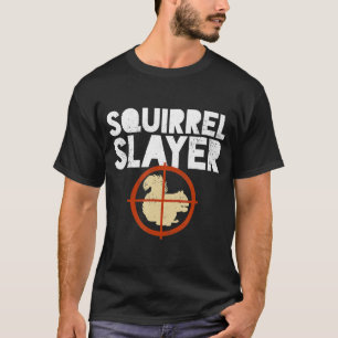 Squirrel Slayer Squirrel Hunting Humor T-Shirt