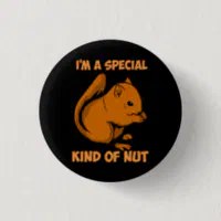 I'm a special kind of nut!