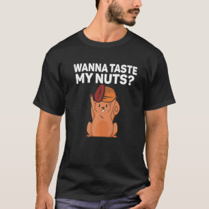 Squirrel Wanna taste my nuts T-Shirt