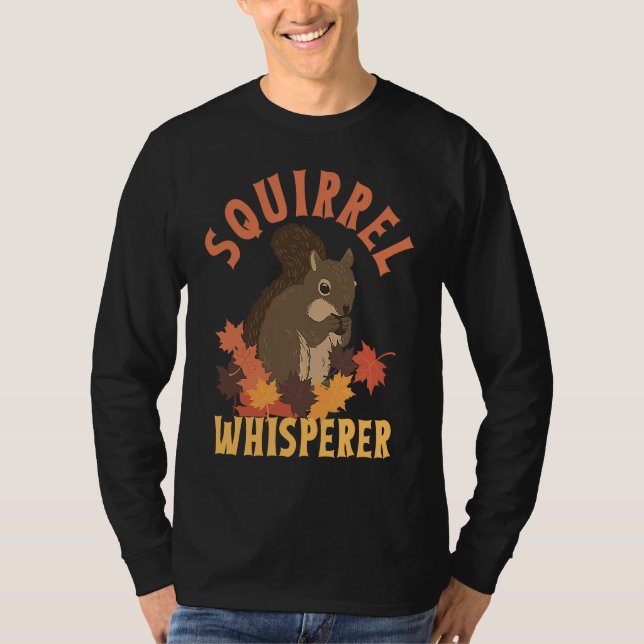 Squirrel Whisperer  Animal Rodent Lover T-Shirt (Front)