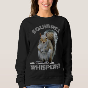 Squirrel Whisperer Cool  Sarcastic Squirrel Sweatshirt