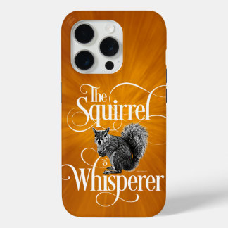 Squirrel Whisperer - funny squirrel lover iPhone 15 Pro Case