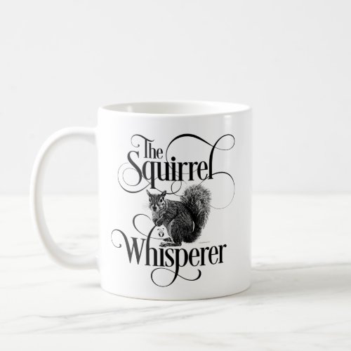 Squirrel Whisperer _ funny squirrel lover Coffee Mug