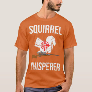 Squirrel Whisperer Squirrel Hunting Gift Hunter T-Shirt