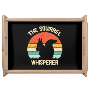 Squirrel Whisperer Squirrels Lovers Gift Serving Tray