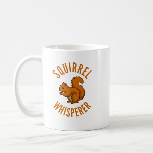 Squirrel Whisperer T Nuts Rodent Squirrel Perfect Coffee Mug