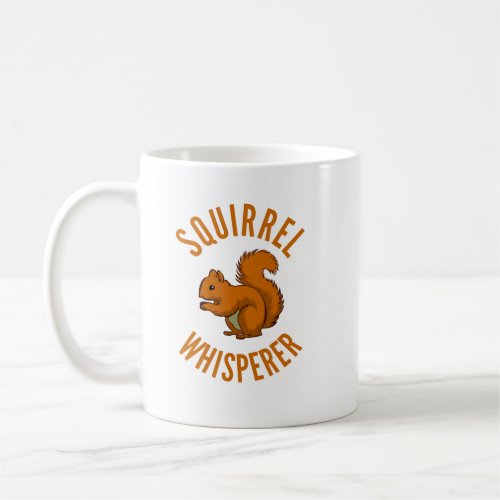 Squirrel Whisperer T Nuts Rodent Squirrel Perfect Coffee Mug