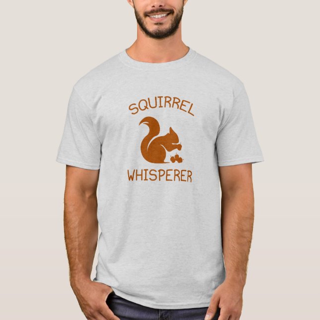 Squirrel Whisperer T-Shirt (Front)