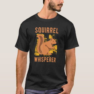 Squirrel Whisperer Wildlife Animal Nature Forest S T-Shirt