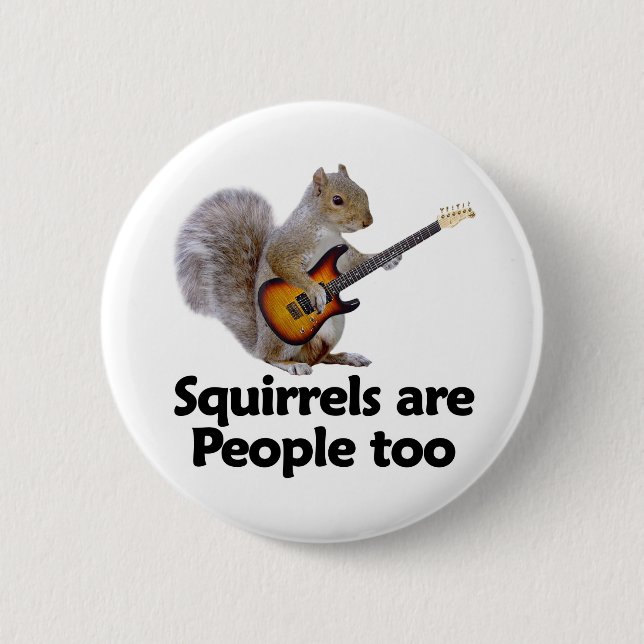 Squirrels are people too pinback button (Front)