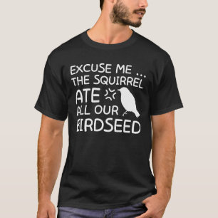 Squirrels Birds Lover Squirrel Ate Birdseed T-Shirt