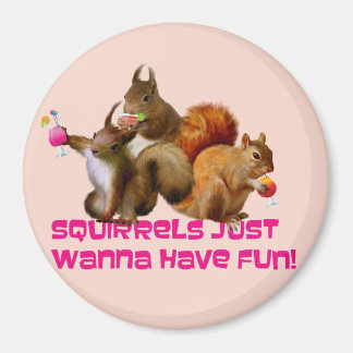 Squirrels Just Wanna Have Fun Magnet
