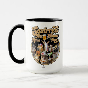 Squirrels Just Wanna Have Fun Mug