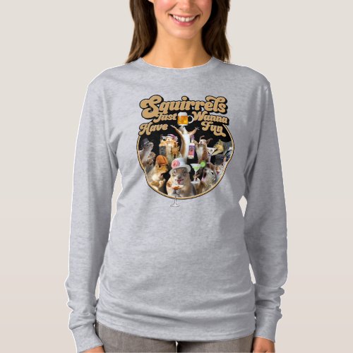 Squirrels Just Wanna Have Fun Sweatshirt T_Shirt