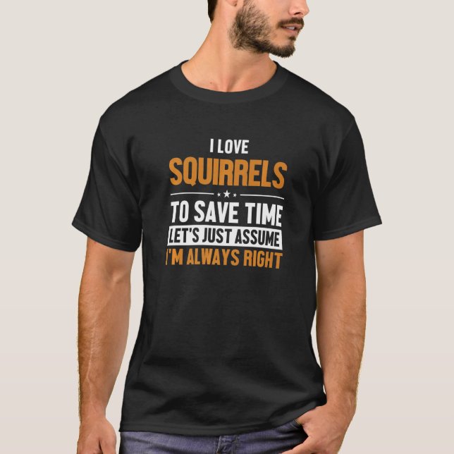 Squirrels Let's Assume I'm Right Fox Eastern Gray  T-Shirt (Front)