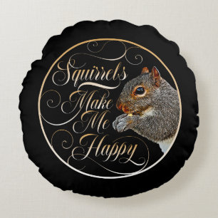 Squirrels Make Me Happy - squirrel lover Round Pillow