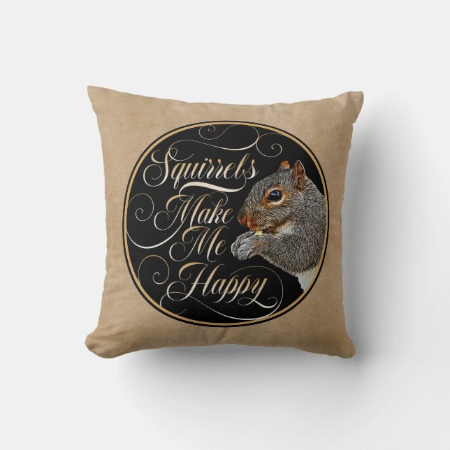 Squirrels Make Me Happy - squirrel lover Throw Pillow (Front)