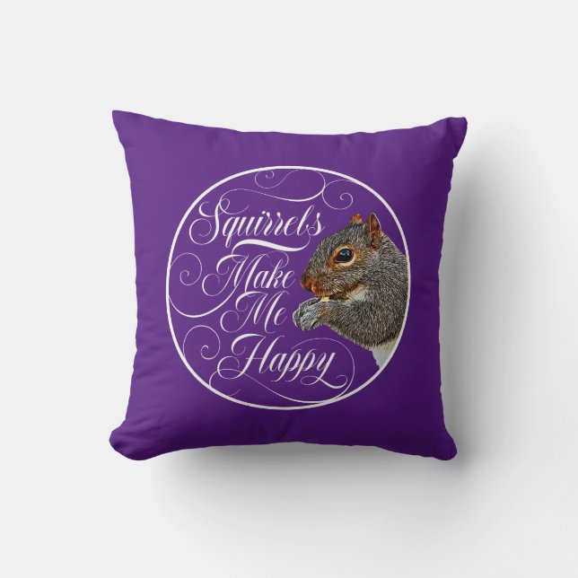Squirrels Make Me Happy - squirrel lover Throw Pillow (Front)