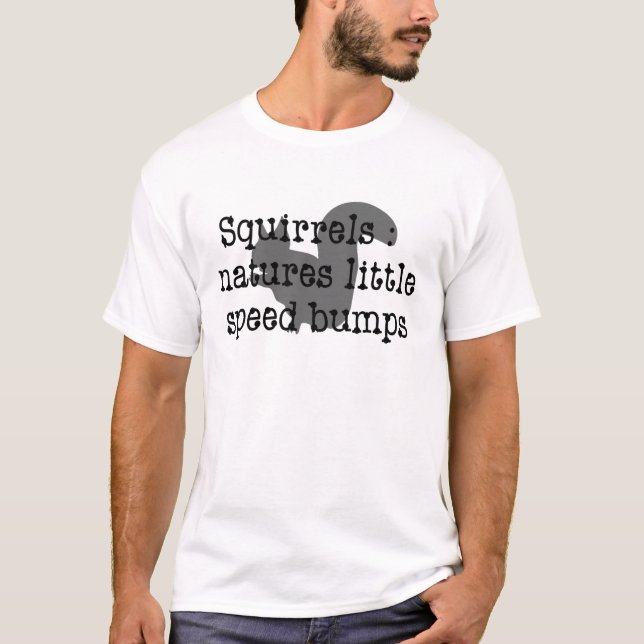 Squirrels : Natures Little Speedbumps T-Shirt (Front)