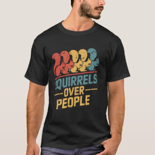 Squirrels Over People Funny Squirrel T-Shirt
