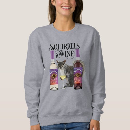 Squirrels  Wine _ Funny Squirrel Lover and Wine  Sweatshirt