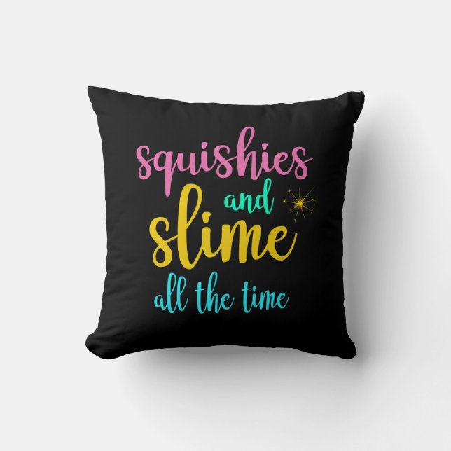 Squishies And Slime All The Time Throw Pillow (Front)