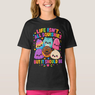 Squishy Toys Life Isn't Squishies T-Shirt
