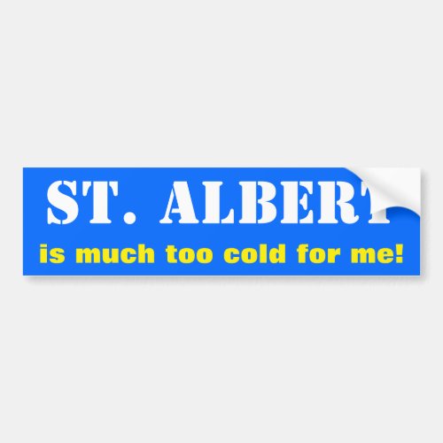 ST ALBERT is much too cold for me Canada Bumper Sticker