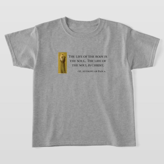St. Anthony Life of the Soul is Christ T-Shirt (Laydown)