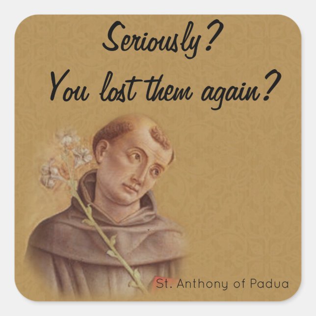 St. Anthony of Padua Funny Saying Humorous Square Sticker (Front)