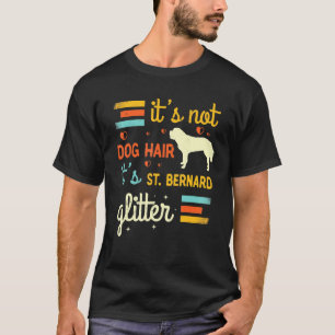 St Bernard Dog Hair Shedding Saint Bernard Pet T-Shirt